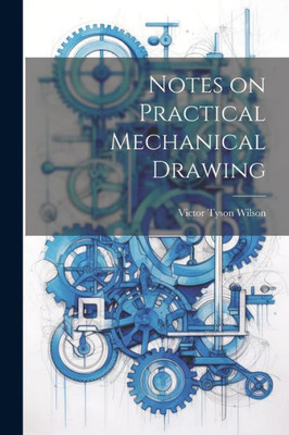 Notes On Practical Mechanical Drawing