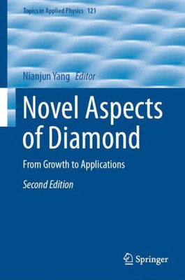 Novel Aspects Of Diamond: From Growth To Applications (Topics In Applied Physics, 121)