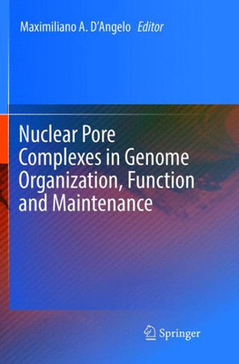Nuclear Pore Complexes In Genome Organization, Function And Maintenance