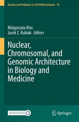 Nuclear, Chromosomal, And Genomic Architecture In Biology And Medicine (Results And Problems In Cell Differentiation, 70)