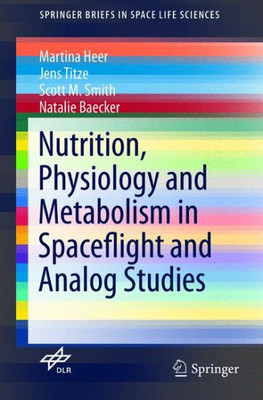 Nutrition Physiology And Metabolism In Spaceflight And Analog Studies (Springerbriefs In Space Life Sciences)