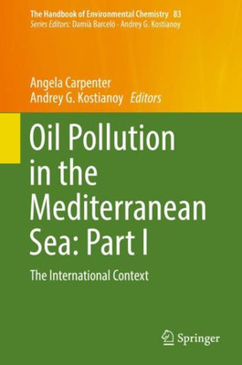 Oil Pollution In The Mediterranean Sea: Part I: The International Context (The Handbook Of Environmental Chemistry, 83)