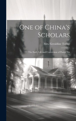 One Of China's Scholars: The Early Life And Conversion Of Pastor Hsi