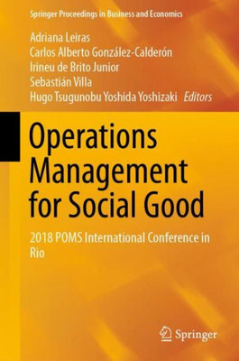 Operations Management For Social Good: 2018 Poms International Conference In Rio (Springer Proceedings In Business And Economics)