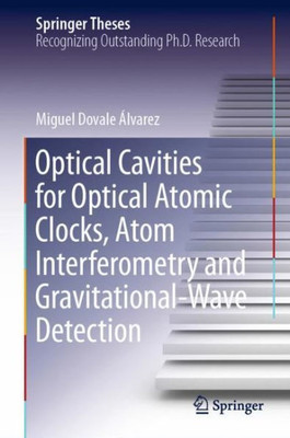Optical Cavities For Optical Atomic Clocks, Atom Interferometry And Gravitational-Wave Detection (Springer Theses)