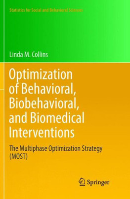 Optimization Of Behavioral, Biobehavioral, And Biomedical Interventions: The Multiphase Optimization Strategy (Most) (Statistics For Social And Behavioral Sciences)