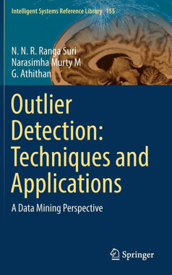 Outlier Detection: Techniques And Applications: A Data Mining Perspective (Intelligent Systems Reference Library, 155)