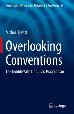 Overlooking Conventions: The Trouble With Linguistic Pragmatism (Perspectives In Pragmatics, Philosophy & Psychology)