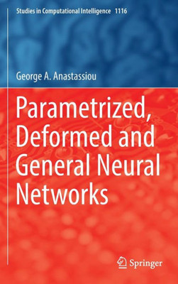 Parametrized, Deformed And General Neural Networks (Studies In Computational Intelligence, 1116)