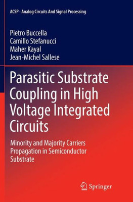 Parasitic Substrate Coupling In High Voltage Integrated Circuits: Minority And Majority Carriers Propagation In Semiconductor Substrate (Analog Circuits And Signal Processing)