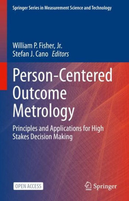Person-Centered Outcome Metrology: Principles And Applications For High Stakes Decision Making (Springer Series In Measurement Science And Technology)