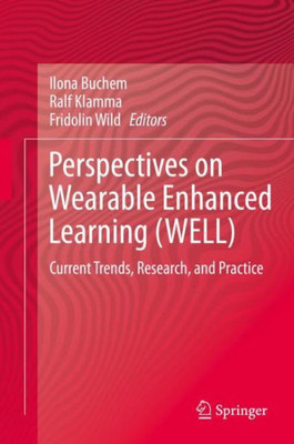 Perspectives On Wearable Enhanced Learning (Well): Current Trends, Research, And Practice