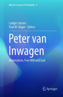 Peter Van Inwagen: Materialism, Free Will And God (Münster Lectures In Philosophy, 4)