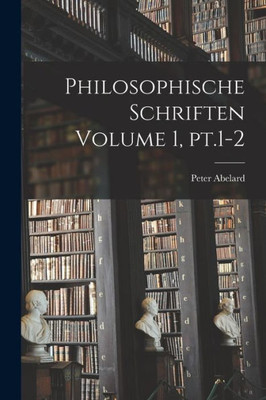 Philosophische Schriften Volume 1, Pt.1-2 (Latin Edition)