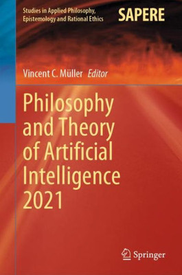 Philosophy And Theory Of Artificial Intelligence 2021 (Studies In Applied Philosophy, Epistemology And Rational Ethics, 63)