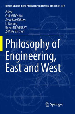 Philosophy Of Engineering, East And West (Boston Studies In The Philosophy And History Of Science, 330)