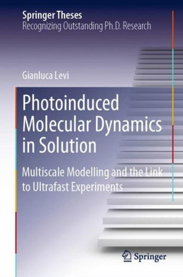 Photoinduced Molecular Dynamics In Solution: Multiscale Modelling And The Link To Ultrafast Experiments (Springer Theses)