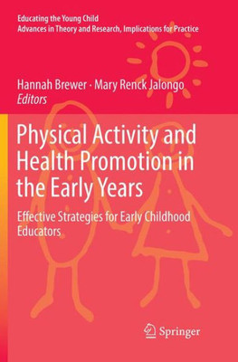 Physical Activity And Health Promotion In The Early Years: Effective Strategies For Early Childhood Educators (Educating The Young Child, 14)