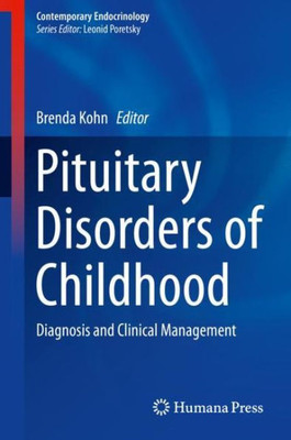 Pituitary Disorders Of Childhood: Diagnosis And Clinical Management (Contemporary Endocrinology)