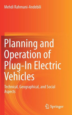 Planning And Operation Of Plug-In Electric Vehicles: Technical, Geographical, And Social Aspects