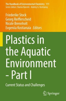 Plastics In The Aquatic Environment - Part I: Current Status And Challenges (The Handbook Of Environmental Chemistry, 111)