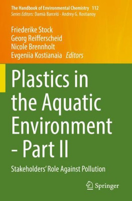 Plastics In The Aquatic Environment - Part Ii: Stakeholders' Role Against Pollution (The Handbook Of Environmental Chemistry)