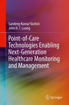 Point-Of-Care Technologies Enabling Next-Generation Healthcare Monitoring And Management