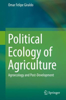 Political Ecology Of Agriculture: Agroecology And Post-Development