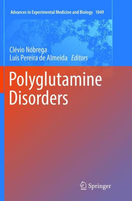 Polyglutamine Disorders (Advances In Experimental Medicine And Biology, 1049)