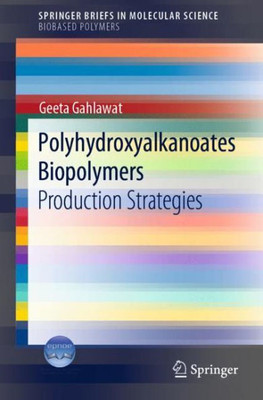 Polyhydroxyalkanoates Biopolymers: Production Strategies (Springerbriefs In Molecular Science)