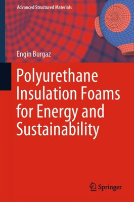 Polyurethane Insulation Foams For Energy And Sustainability (Advanced Structured Materials, 111)