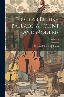 Popular British Ballads, Ancient And Modern; Volume 3