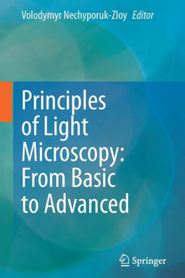 Principles Of Light Microscopy: From Basic To Advanced