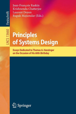 Principles Of Systems Design: Essays Dedicated To Thomas A. Henzinger On The Occasion Of His 60Th Birthday (Lecture Notes In Computer Science)