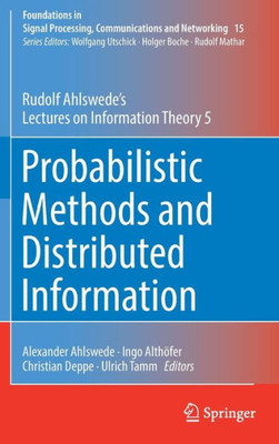 Probabilistic Methods And Distributed Information: Rudolf Ahlswede?S Lectures On Information Theory 5 (Foundations In Signal Processing, Communications And Networking, 15)