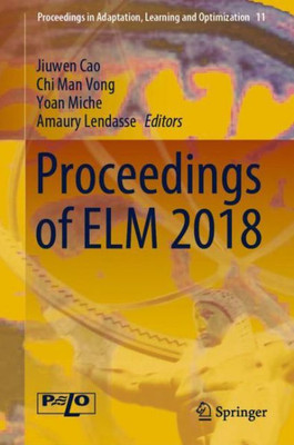 Proceedings Of Elm 2018 (Proceedings In Adaptation, Learning And Optimization, 11)
