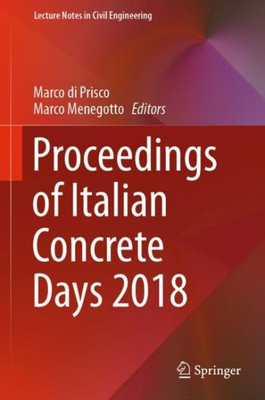 Proceedings Of Italian Concrete Days 2018 (Lecture Notes In Civil Engineering, 42)