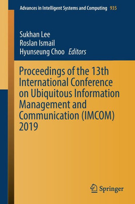 Proceedings Of The 13Th International Conference On Ubiquitous Information Management And Communication (Imcom) 2019 (Advances In Intelligent Systems And Computing, 935)