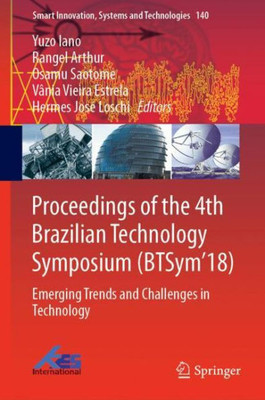Proceedings Of The 4Th Brazilian Technology Symposium (Btsym'18): Emerging Trends And Challenges In Technology (Smart Innovation, Systems And Technologies, 140)