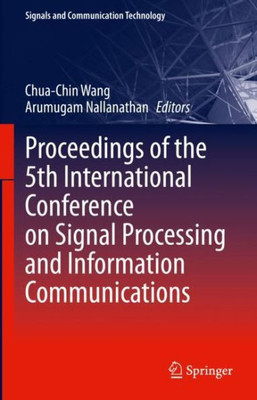 Proceedings Of The 5Th International Conference On Signal Processing And Information Communications (Signals And Communication Technology)