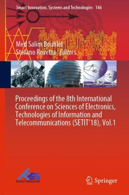 Proceedings Of The 8Th International Conference On Sciences Of Electronics, Technologies Of Information And Telecommunications (Setit'18), Vol.1 (Smart Innovation, Systems And Technologies)