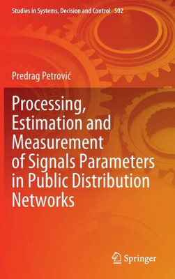 Processing, Estimation And Measurement Of Signals Parameters In Public Distribution Networks (Studies In Systems, Decision And Control, 502)