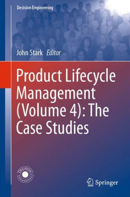 Product Lifecycle Management (Volume 4): The Case Studies (Decision Engineering)