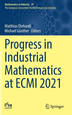 Progress In Industrial Mathematics At Ecmi 2021 (Mathematics In Industry, 39)