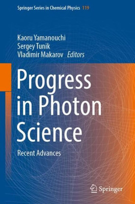 Progress In Photon Science: Recent Advances (Springer Series In Chemical Physics, 119)