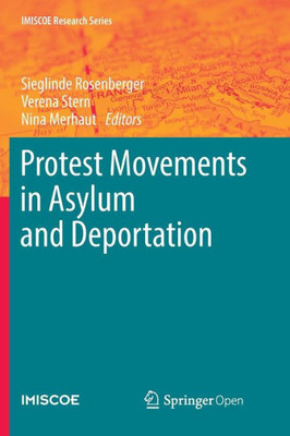 Protest Movements In Asylum And Deportation (Imiscoe Research Series)