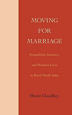 Moving For Marriage: Inequalities, Intimacy, And Women'S Lives In North India (Suny Series, Genders In The Global South)