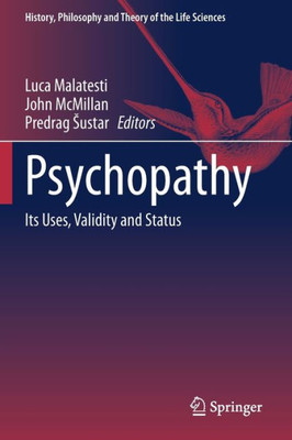 Psychopathy: Its Uses, Validity And Status (History, Philosophy And Theory Of The Life Sciences)