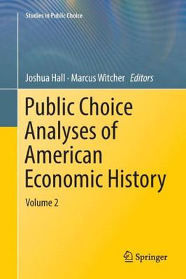 Public Choice Analyses Of American Economic History: Volume 2 (Studies In Public Choice, 37)