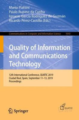 Quality Of Information And Communications Technology: 12Th International Conference, Quatic 2019, Ciudad Real, Spain, September 11?13, 2019, ... In Computer And Information Science, 1010)
